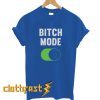 Bitch Mode On T-Shirt