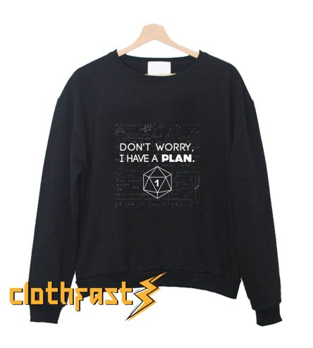 Don't Worry i Have A Plan Critical Fail Funny Dungeons And Dragons DND D20 Lover Sweatshirt