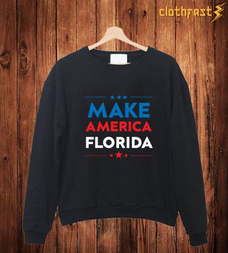 Make America Florida Sweashirt