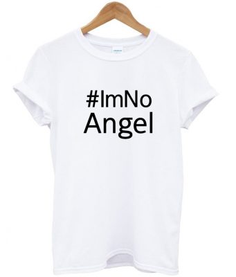 #IM NO ANGEL tshirt