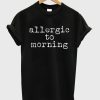 allergic to morning tshirt
