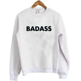 badass sweatshirt