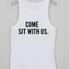 come sit with us tank top