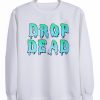 drop dead sweatshirt