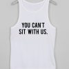 you cant sit with us tanktop