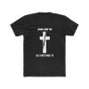 Jesus Loves You So I Don't Have To T Shirt