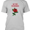 No Time For Romance T Shirt