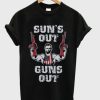 sun’s out guns out t-shirt
