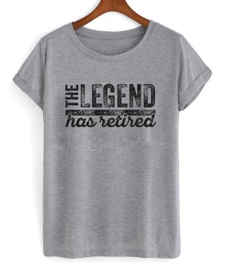 the legend has retired t-shirt