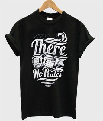 there are no rules t-shirt