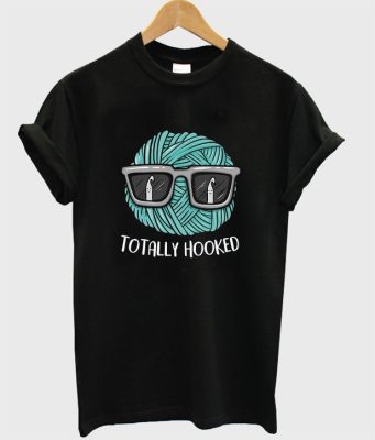 totally hooked t-shirt