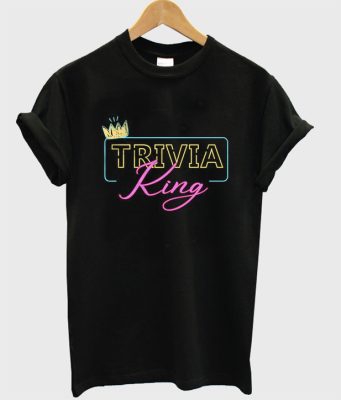 trivia king t-shirt