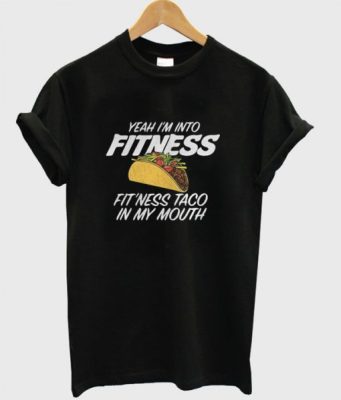 Yeah I’m Into Fitness T-Shirt