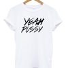 yeah pussy t-shirt