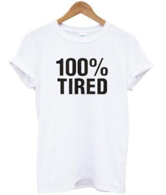 100 % Tired T Shirt THD