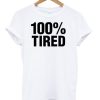 100% Tired tshirt THD