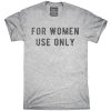 For Women Use Only T-Shirt