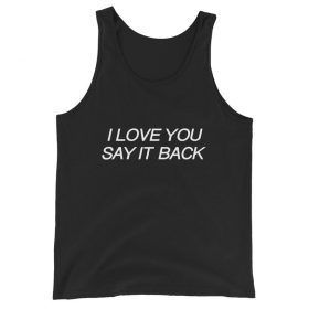 I Love You Say It Back Unisex Tank Top