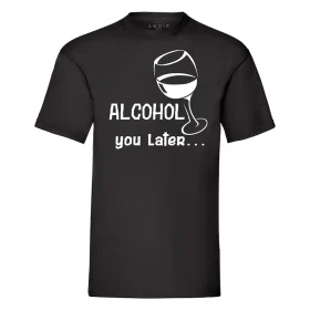 Alcohol You Later Funny Novelty T-Shirt