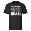 Yes, These Are Real T-Shirt
