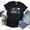 Love Is Among Us Shirt, Valentine GiftLove Is Among Us Shirt, Valentine Gift