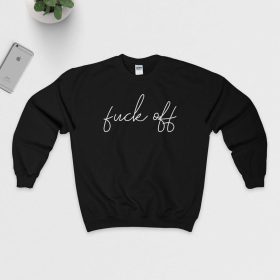 Fuck off Sweatshirt