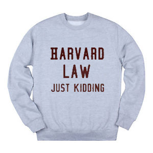 Harvard Law Just Kidding Sweatshirt