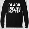 Black Lives Matter Cool Funny Sweatshirt